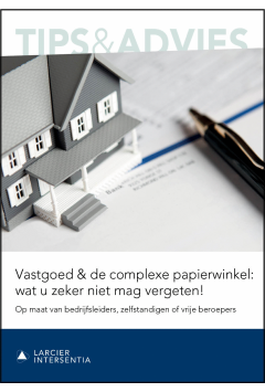 Vastgoed & de complexe papierwinkel: wat u zeker niet mag vergeten!