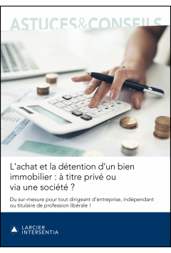 L'achat et la détention d'un bien immobilier : à titre privé ou via une société ?