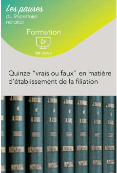 Webinaire – Quinze "vrais ou faux" en matière d’établissement de la filiation