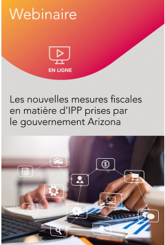 Webinaire – Les nouvelles mesures fiscales en matière d’IPP prises par le gouvernement Arizona