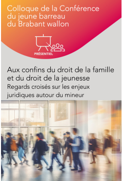 Colloque – Aux confins du droit de la famille et du droit de la jeunesse – Regards croisés sur les enjeux juridiques autour du mineur