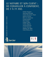 Le notaire et son client : de conseiller à confident, de 7 à 77 ans