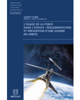 L'usage de la force dans l'espace : réglementation et prévention d'une guerre en orbite