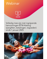 Webinar – Volledig mee zijn met ingrijpende hervormingen BTW-Ketting (aangiften, betalingen, tegoeden) sinds 1 januari 2025